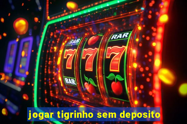 jogar tigrinho sem deposito